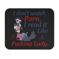 Feminist Funny Mouse Pad — "I don’t watch Porn. I read it Like a Fucking Lady."