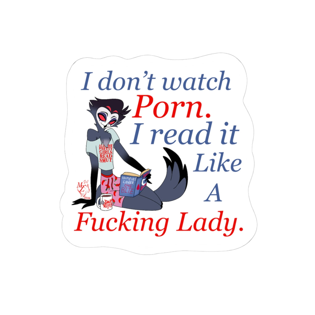 Kiss-Cut Sticker — “I don’t watch Porn. I read it like a Fucking Lady.” (Bookish, Sassy Laptop Decal)